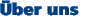 �ber uns
